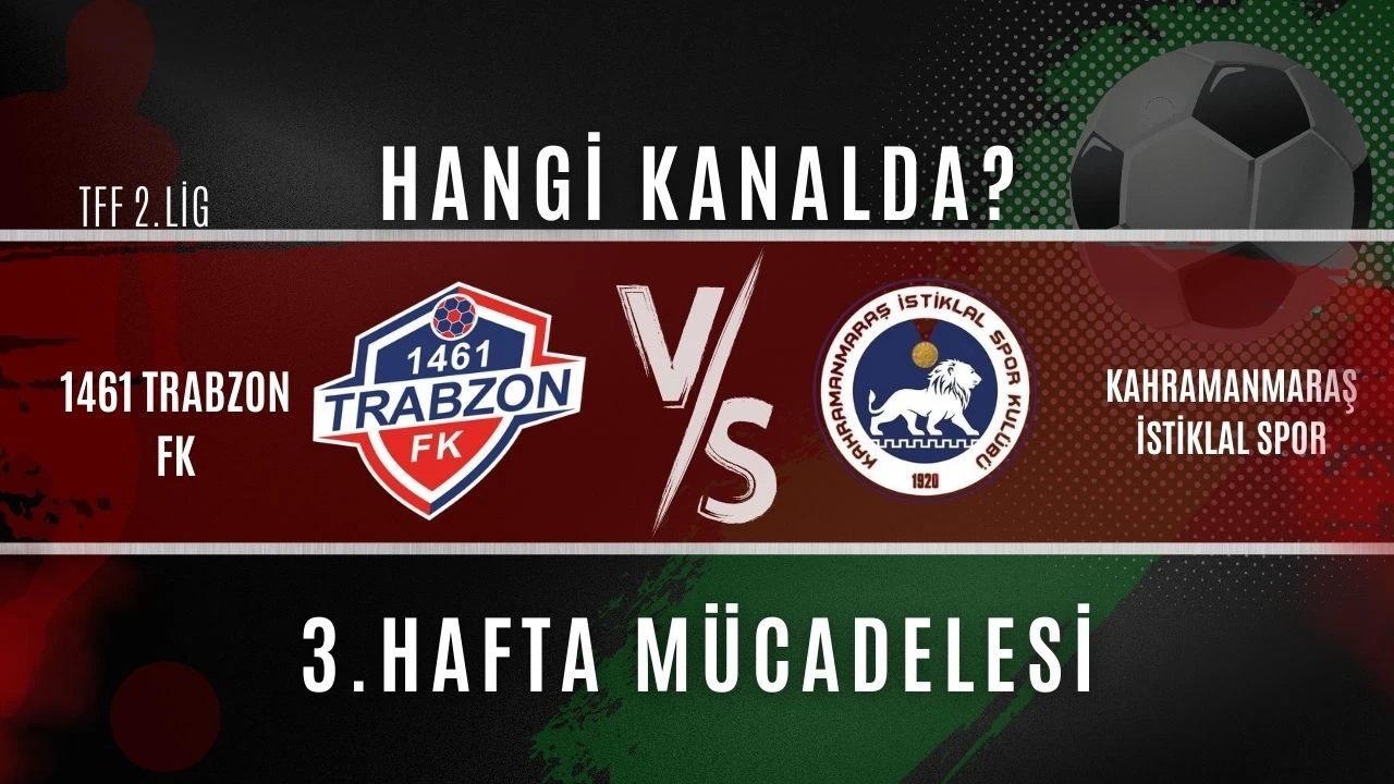 1461 Trabzon FK – Kahramanmaraş İstiklalspor maçı canlı yayın hangi kanalda, saat kaçta?