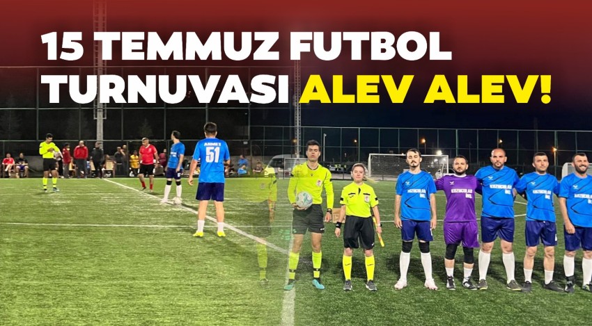 15 Temmuz Futbol Turnuvası’nda kıyasıya mücadele