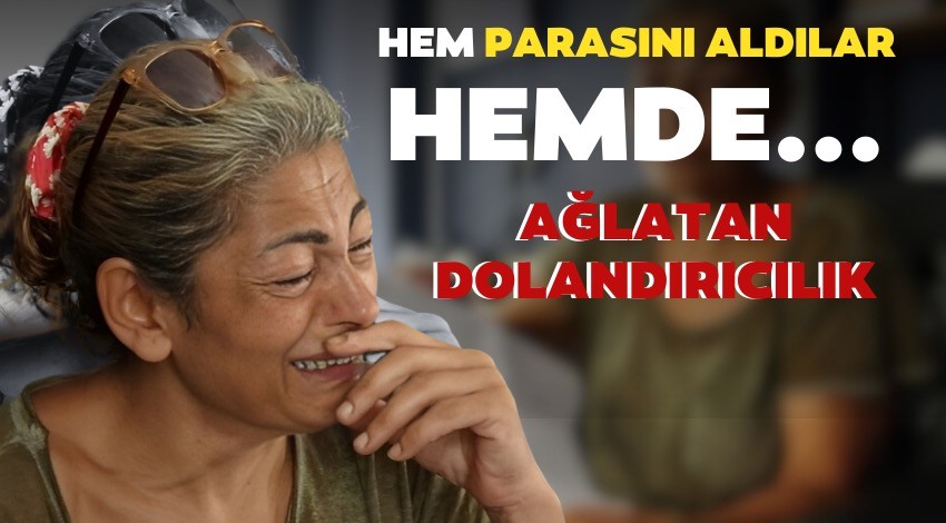 Ağlatan dolandırıcılık! Hem parasını aldılar, hem de...