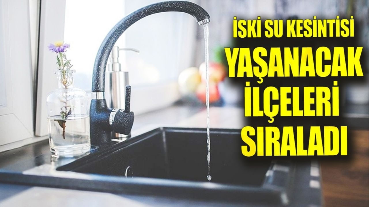 İstanbullular Dikkat! İSKİ Su Kesintisi Hangi İlçeleri Etkiliyor, Sular Ne Zaman Gelir?