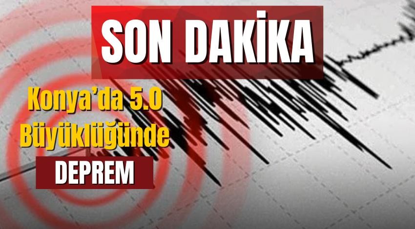 Konya’da 5.0 büyüklüğünde deprem oldu !