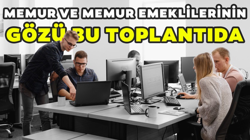 MEMURLARI İLGİLENDİREN TOPLANTI YARIN YAPILACAK İŞTE TALEPLER