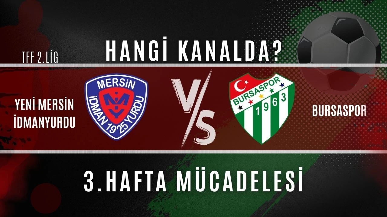MERSİN - BURSA MAÇI SAATİ VE KANALI: Mersin İY - Bursaspor maçı hangi kanalda, saat kaçta?