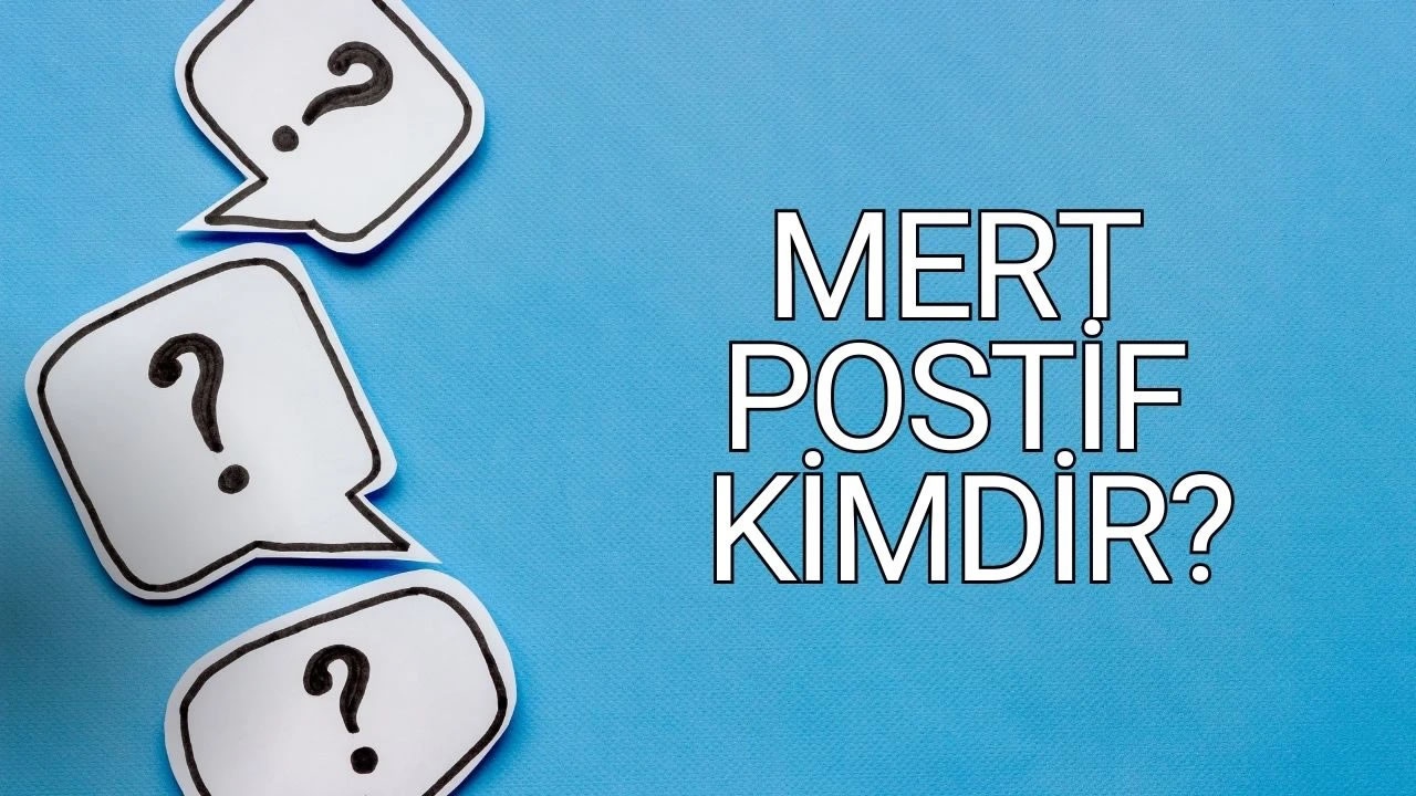 Mert Postif kimdir? Olayı nedir?