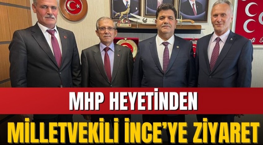 MHP heyetinden Milletvekili İnce’ye ziyaret