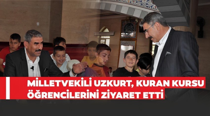 Milletvekili Uzkurt, Kuran Kursu öğrencilerini ziyaret etti