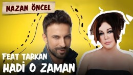 Nazan Öncel feat. Tarkan - Hadi O Zaman Şarkı Sözleri