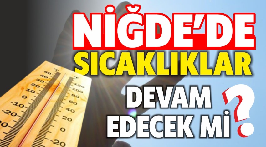 Niğde'de Sıcaklıklar Devam Edecek Mi ?