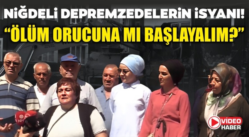 NİĞDELİ DEPREMZEDELERİN İSYANI!