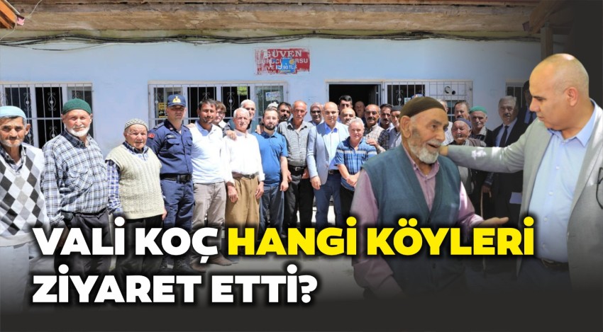 Vali Koç, köy ziyaretlerini sürdürüyor