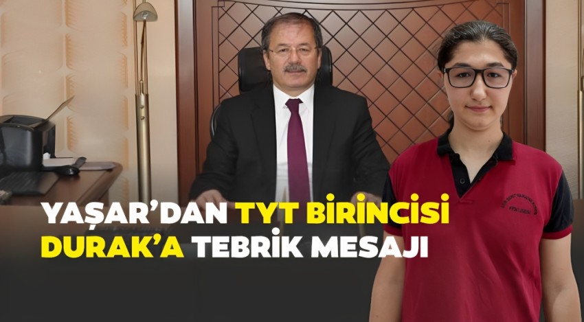 Yaşar’dan TYT birincisi Durak’a tebrik mesajı